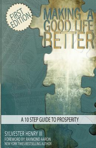 Knjiga Making A Good Life Better: A 10 Step Guide To Prosperity MR Sylvester Henry III