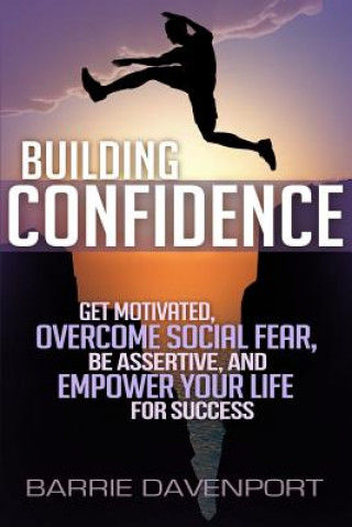 Kniha Building Confidence: Get Motivated, Overcome Social Fear, Be Assertive, and Empower Your Life For Success Barrie Davenport