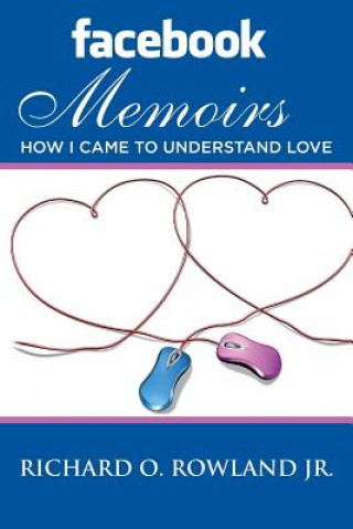 Buch Facebook Memoirs: How I Came to Understand Love Richard O Rowland Jr