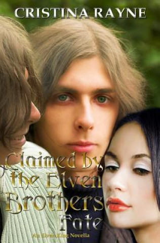 Carte Claimed by the Elven Brothers: Fate (an Elven King Novella Book 2) Cristina Rayne