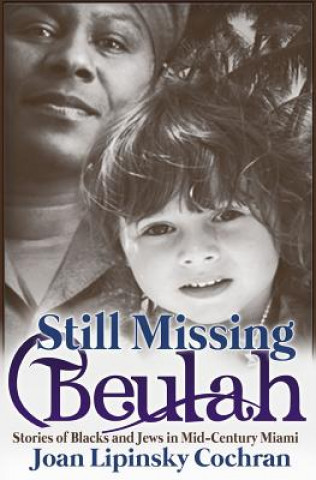 Kniha Still Missing Beulah: Stories of Blacks and Jews in Mid-Century Miami Joan Lipinsky Cochran