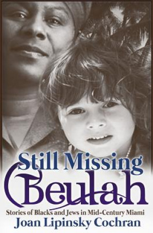 Knjiga Still Missing Beulah: Stories of Blacks and Jews in Mid-Century Miami Joan Lipinsky Cochran