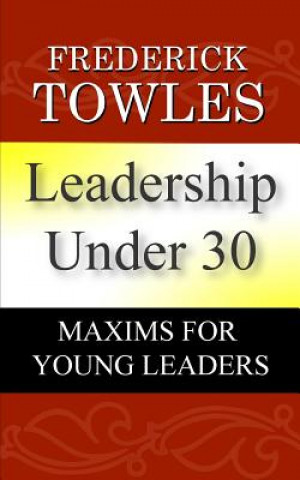 Knjiga Leadership Under 30: Maxims For Young Leaders Frederick O Towles