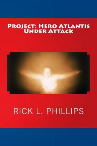 Könyv Project: Hero Atlantis Under Attack Rick L Phillips