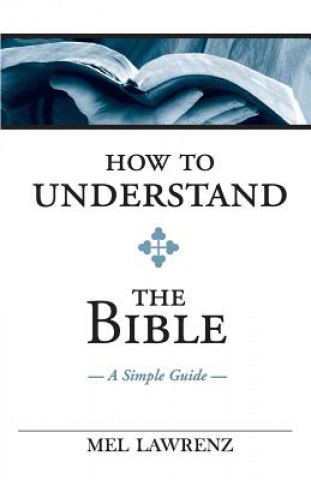 Kniha How To Understand the Bible: A Simple Guide Mel Lawrenz