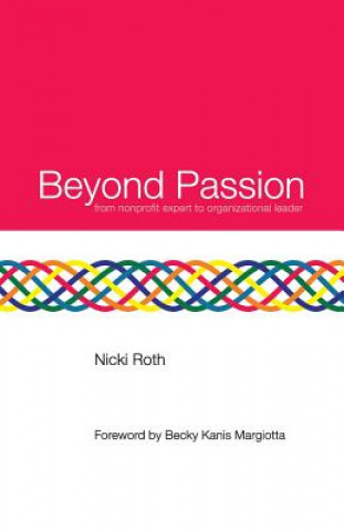 Könyv Beyond Passion: from nonprofit expert to organizational leader Nicki Roth