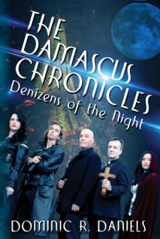 Carte The Damascus Chronicles: Denizens of the Night Dominic R Daniels