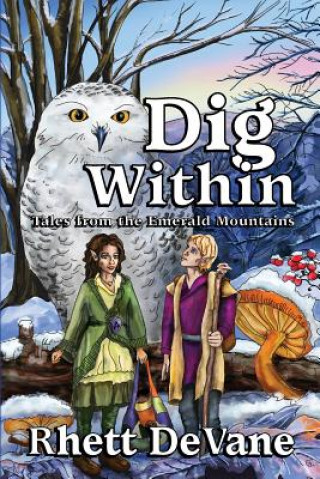 Könyv Dig Within: Tales from the Emerald Mountains, Book Two Rhett DeVane