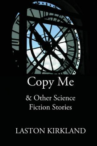 Carte Copy Me: & Other Science Fiction Stories Laston Kirkland