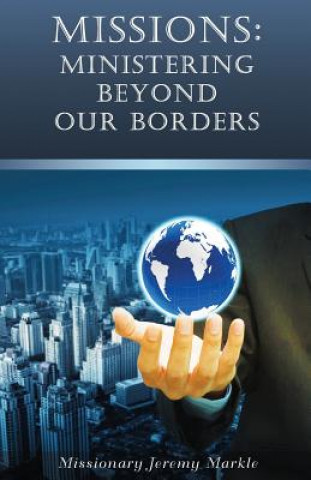 Carte Missions: Ministering Beyond Our Borders Jeremy John Markle