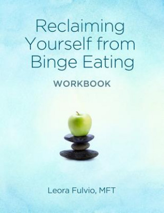 Könyv Reclaiming Yourself From Binge Eating - The Workbook Leora Fulvio