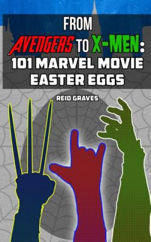 Книга From Avengers to X-Men: 101 Marvel Movie Easter Eggs Reid Graves