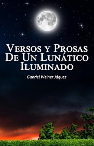 Kniha Versos Y Prosas De Un Lunático Iluminado Gabriel Weiner Jaquez