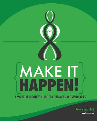 Livre Make It Happen: A Get It Done Guide for Visionaries Dr Kate Siner