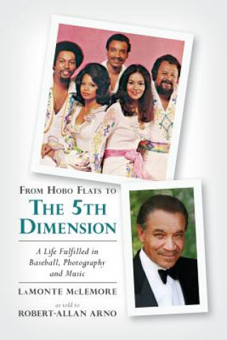 Kniha From Hobo Flats to The 5th Dimension: A Life Fulfilled in Baseball, Photography and Music LaMonte McLemore