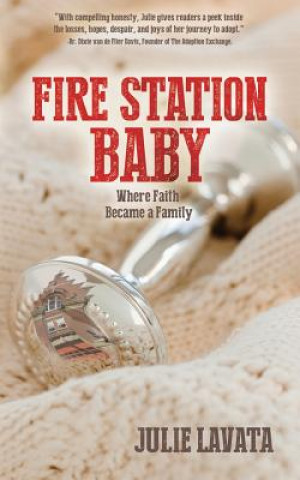 Könyv Fire Station Baby: Where Faith Became a Family Julie Lavata
