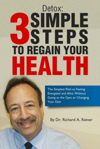 Könyv Detox: 3 Simple Steps to Regain Your Health Dr Richard a Reiner