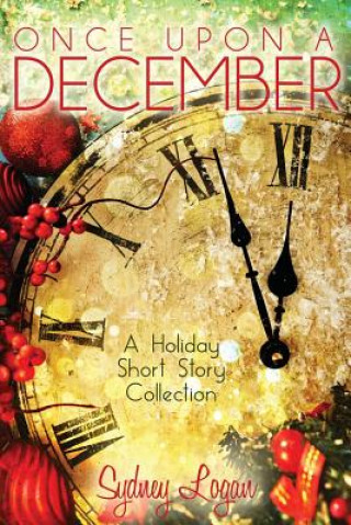 Carte Once Upon a December: A Holiday Short Story Collection Sydney Logan