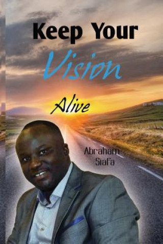 Buch Keep Your Vision Alive Abraham M Siafa