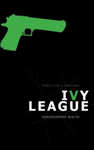 Kniha Ivy League: Book I in a Trilogy Christopher Waltz