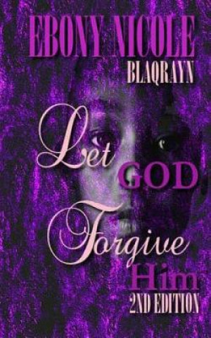 Kniha Let God Forgive Him: Second Edition Ebony Nicole