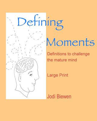Carte Defining Moments: Definitions to challenge the mature mind Jodi Biewen