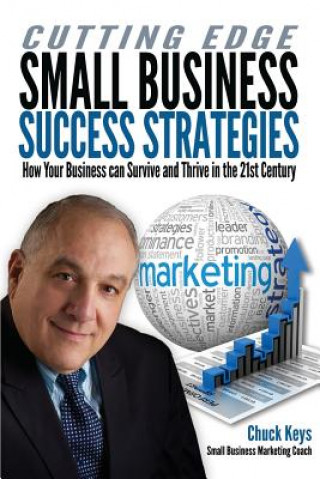 Carte Cutting Edge Small Business Success Strategies: How Your Business can Survive and Thrive in the 21st Century Chuck Keys