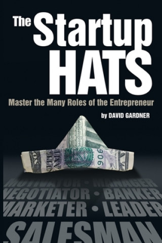 Kniha The Startup Hats: Master the Many Roles of the Entrepreneur David Gardner