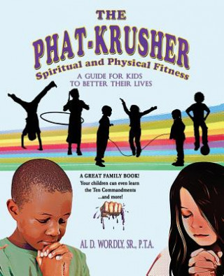 Livre The Phat Krusher: A Guide for Kids to Better Their Lives Al D Wordly Pta