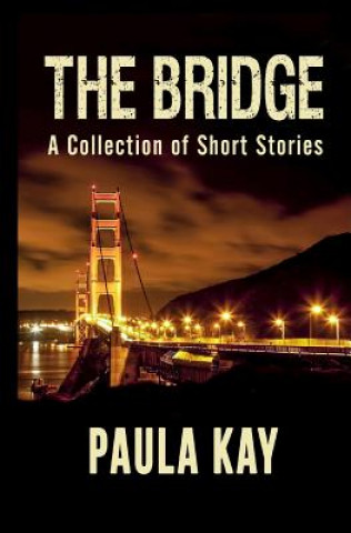 Kniha The Bridge: A Collection of Short Stories Paula Kay