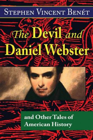Kniha The Devil and Daniel Webster, and Other Tales of American History Stephen Vincent Benet