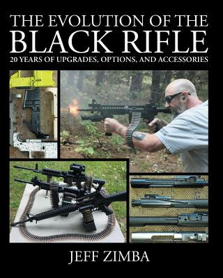 Книга The Evolution of the Black Rifle: 20 Years of Upgrades, Options, and Accessories Jeff Zimba