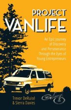 Könyv Project VanLife: An Epic Journey of Discovery and Perseverance Through the Eyes of Young Entrepreneurs Trevor C Deruise