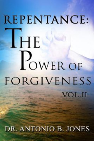 Book Repentance: The Power of Forgiveness Vol.II Cpm Dr Antonio B Jones