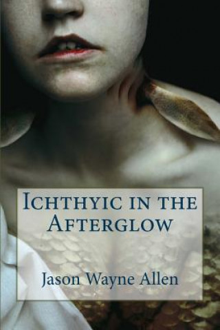 Buch Ichthyic in the Afterglow Jason Wayne Allen