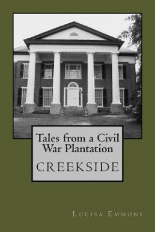 Carte Tales From a Civil War Plantation: Creekside Louisa Emmons
