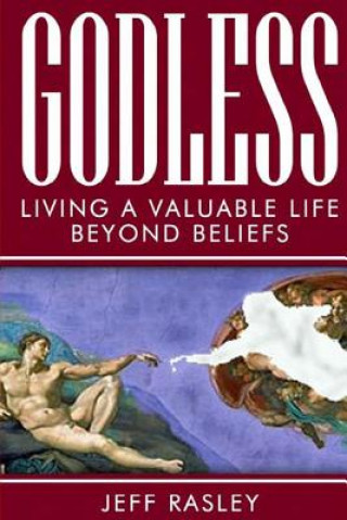 Książka GODLESS -- Living a Valuable Life Beyond Beliefs Jeff Rasley