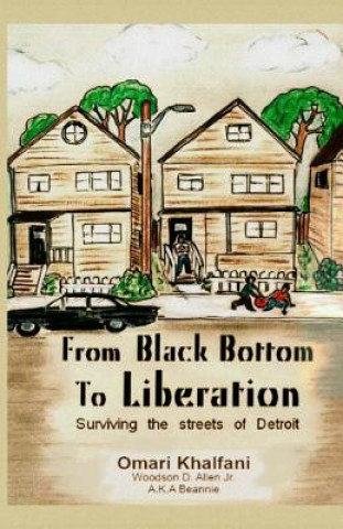 Book From Black Bottom To Liberation: Surviving The Streets of Detroit Omari Khalfani