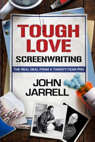 Knjiga Tough Love Screenwriting: The Real Deal From A Twenty-Year Pro John Jarrell