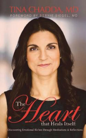 Könyv The Heart that Heals Itself: Discovering Emotional Richess through Meditations & Reflections Tina Chadda MD