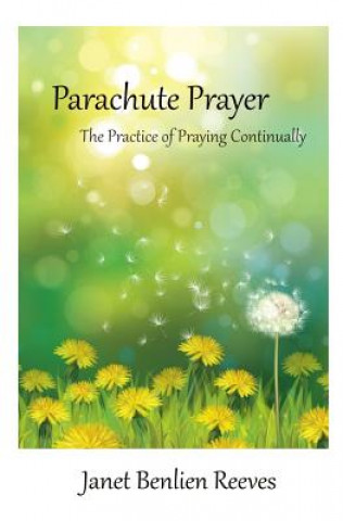 Kniha Parachute Prayer: The Practice of Praying Continually Janet Benlien Reeves