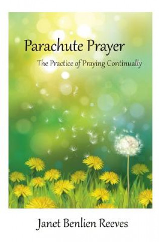 Book Parachute Prayer: The Practice of Praying Continually Janet Benlien Reeves