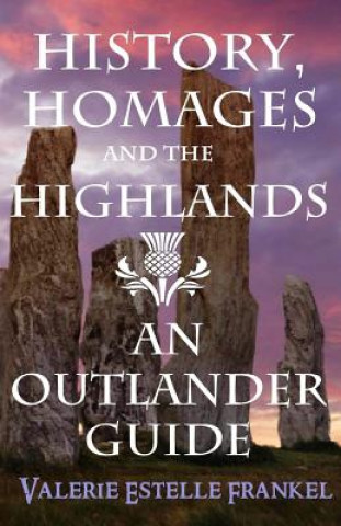 Könyv History, Homages and the Highlands: An Outlander Guide Valerie Estelle Frankel