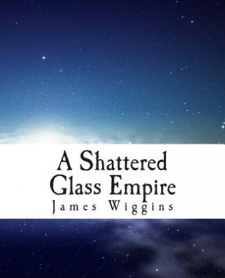 Kniha A Shattered Glass Empire James H Wiggins III