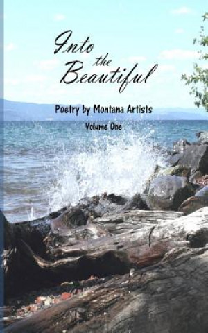 Kniha Into the Beautiful: Poetry by Montana Artists S E Thomas M a