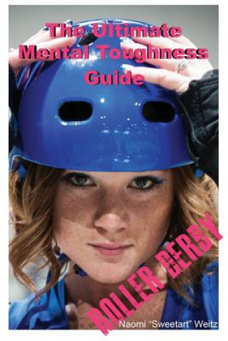 Könyv The Ultimate Mental Toughness Guide: Roller Derby Skyler Weitz