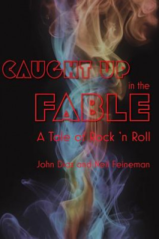 Knjiga Caught Up in the Fable: A Tale of Rock and Roll MR John Richard Diaz