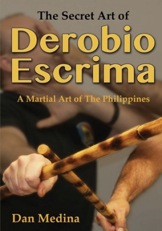 Kniha The Secret Art of Derobio Escrima: A Martial Art of the Philippines Dan Medina