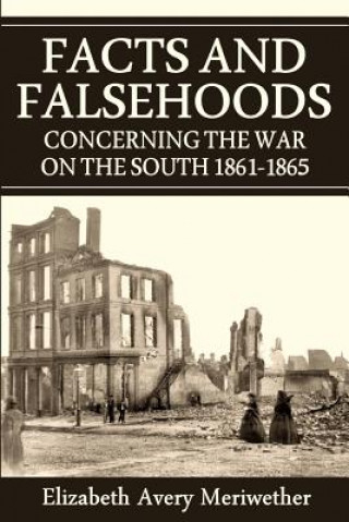 Carte Facts and Falsehoods Concerning the War on the South 1861-1865 Elizabeth Avery Meriwether