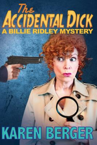Kniha The Accidental Dick: A Billie Ridley Mystery Karen Berger